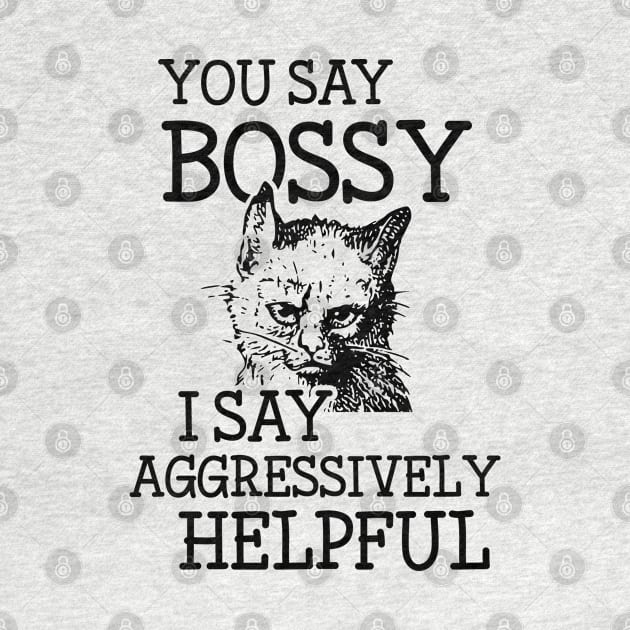 Bossy Cat is Aggressively Helpful Snarky Attitude Design by Huhnerdieb Apparel